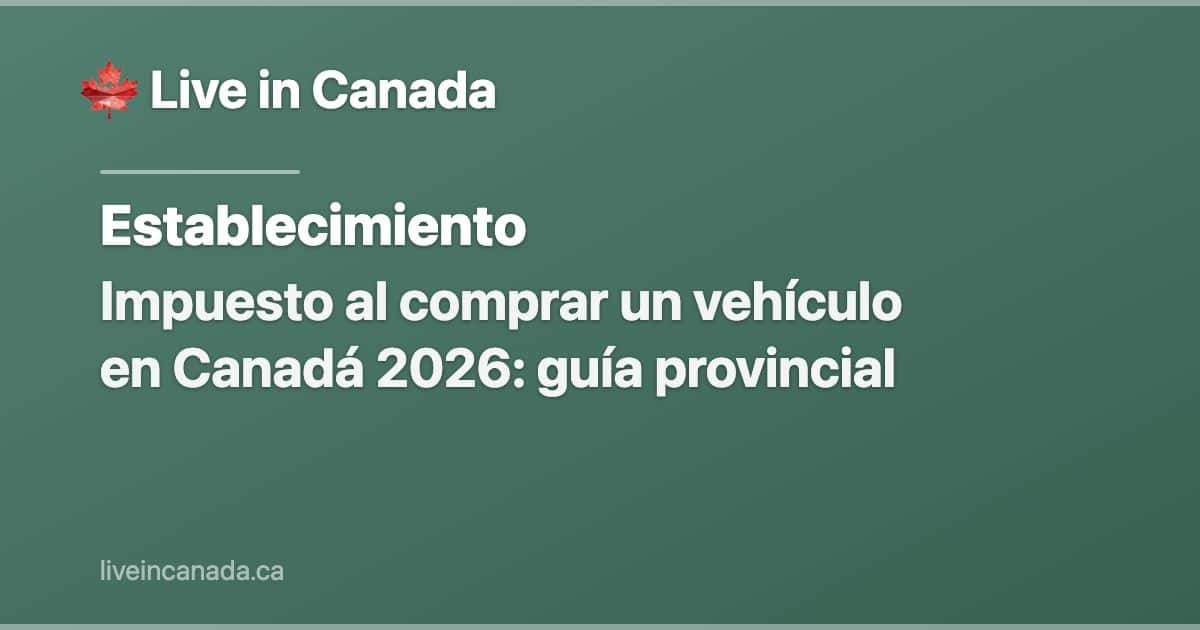 Impuesto al comprar un vehículo en Canadá 2026: guía provincial