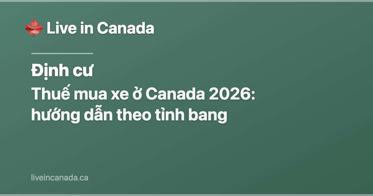 Thuế mua xe ở Canada 2026: hướng dẫn theo tỉnh bang