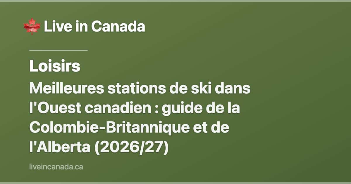 Meilleures stations de ski dans l'Ouest canadien : guide de la Colombie-Britannique et de l'Alberta (2026/27)